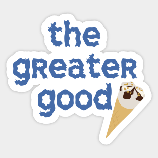 The Greater Good Sticker